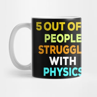 5 out of 4 people struggle with physics funny Mug